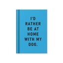 Hard Cover Tiny Notebook-I'd Rather Be At Home With my Dog